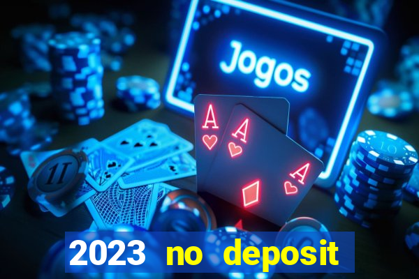 2023 no deposit casino bonus