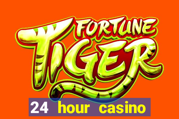 24 hour casino near me