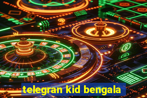 telegran kid bengala