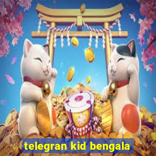 telegran kid bengala