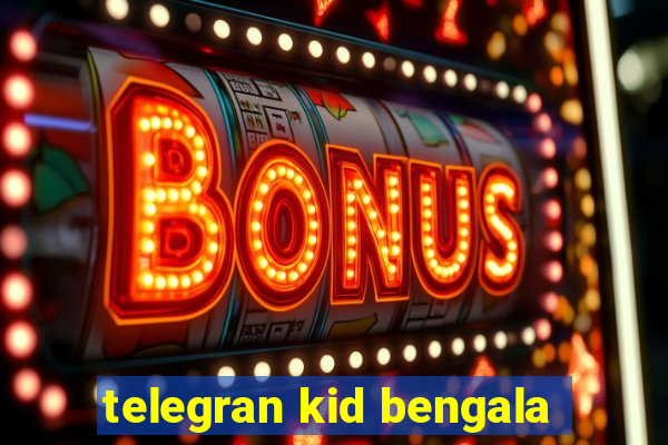 telegran kid bengala