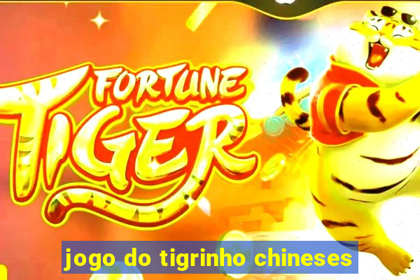 jogo do tigrinho chineses