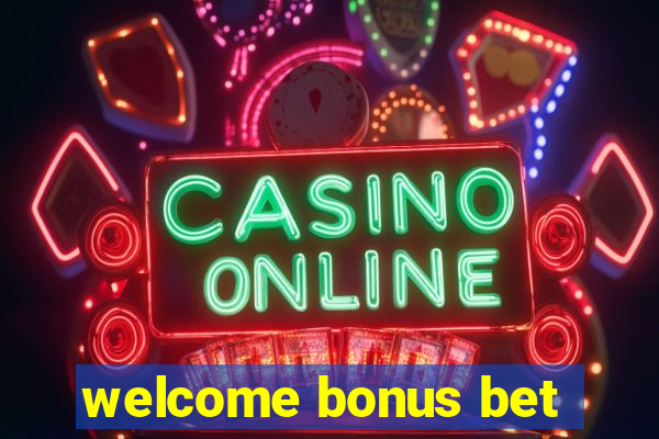 welcome bonus bet