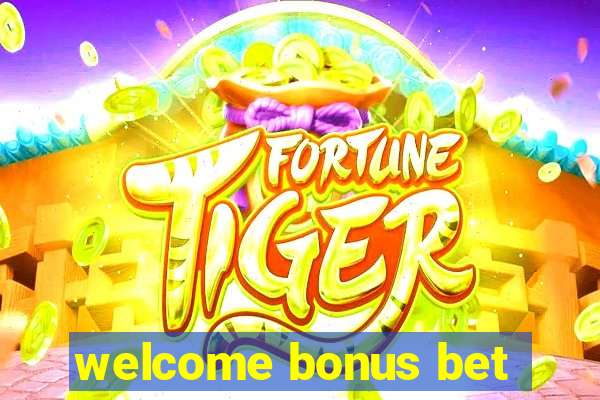 welcome bonus bet