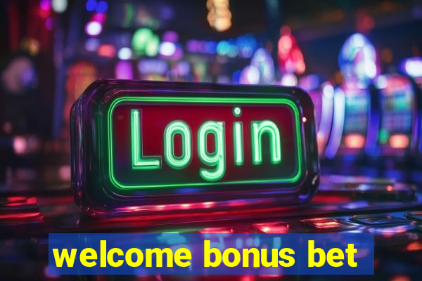 welcome bonus bet