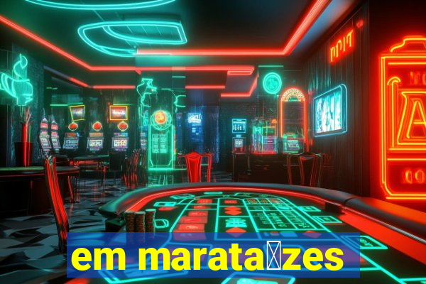 em marata铆zes