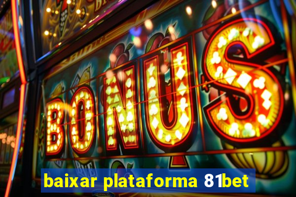 baixar plataforma 81bet