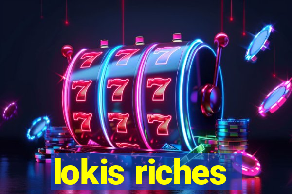 lokis riches