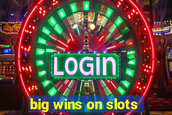 big wins on slots