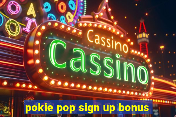 pokie pop sign up bonus