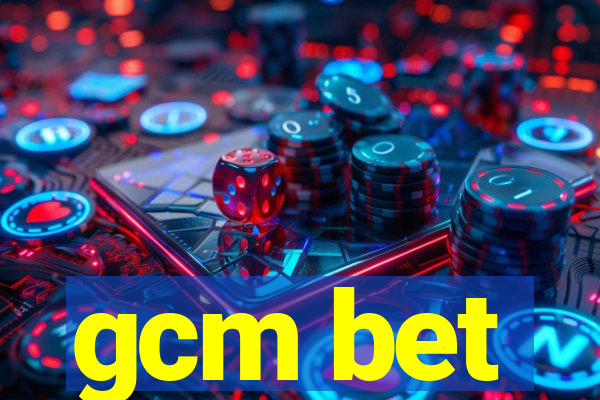 gcm bet