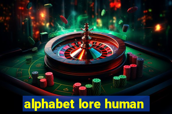 alphabet lore human