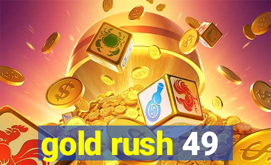 gold rush 49