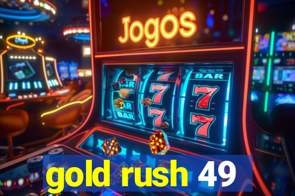 gold rush 49