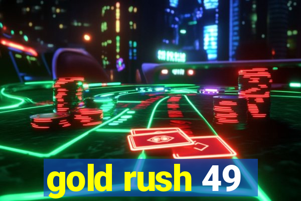 gold rush 49