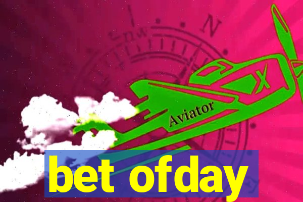 bet ofday