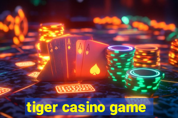 tiger casino game