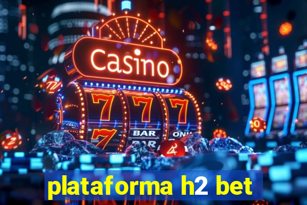 plataforma h2 bet