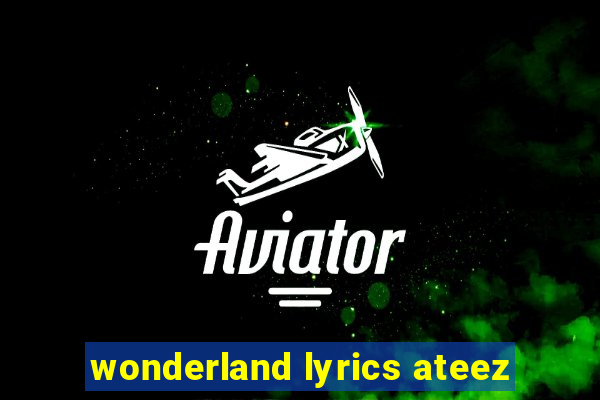 wonderland lyrics ateez