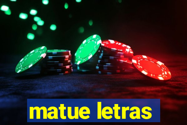 matue letras