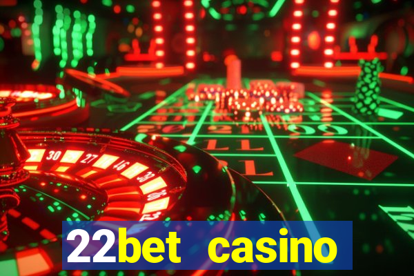 22bet casino minimum deposit