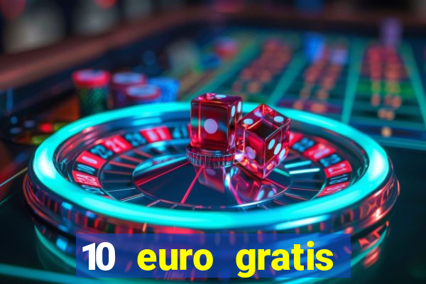 10 euro gratis guthaben casino