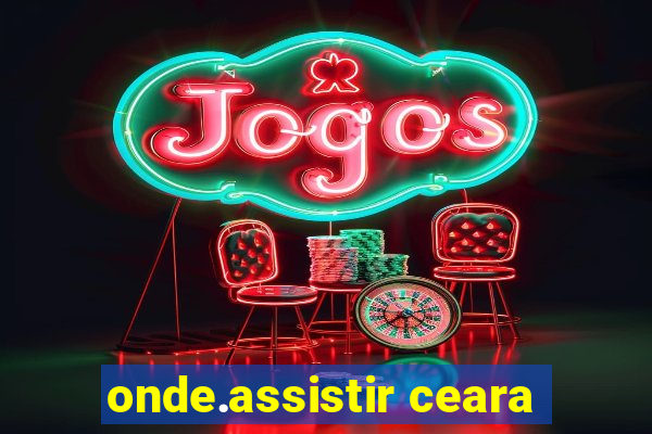 onde.assistir ceara