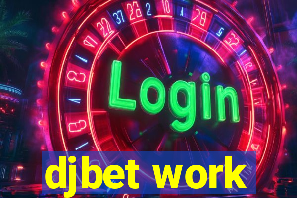 djbet work