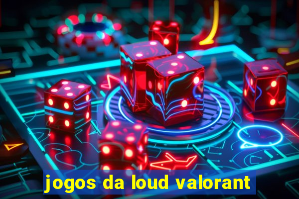 jogos da loud valorant