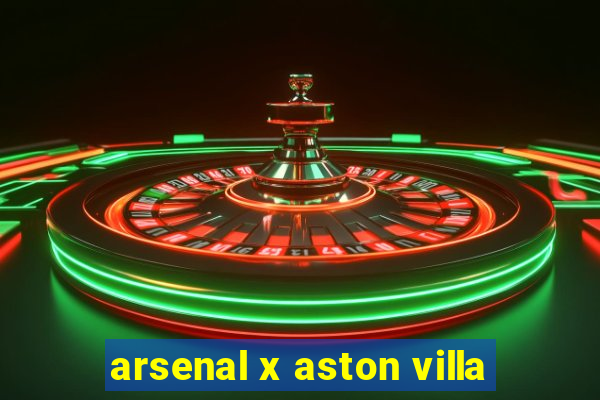 arsenal x aston villa