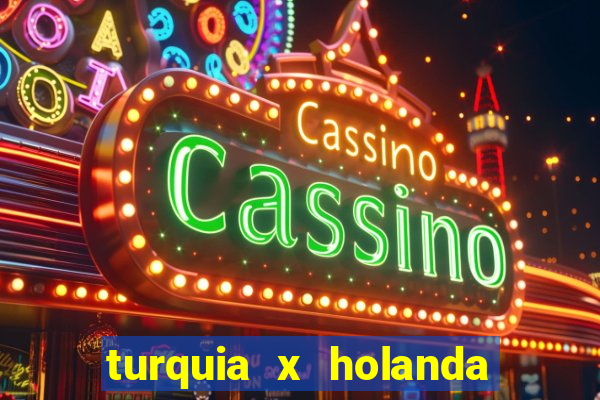 turquia x holanda onde assistir