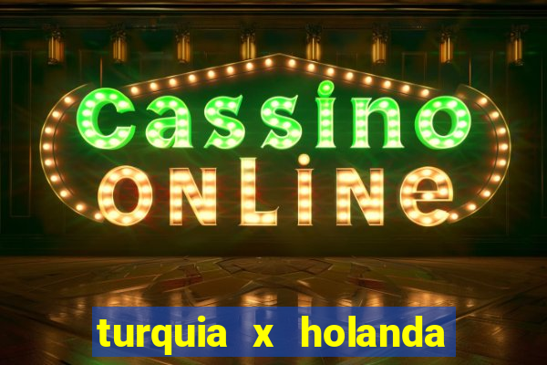 turquia x holanda onde assistir