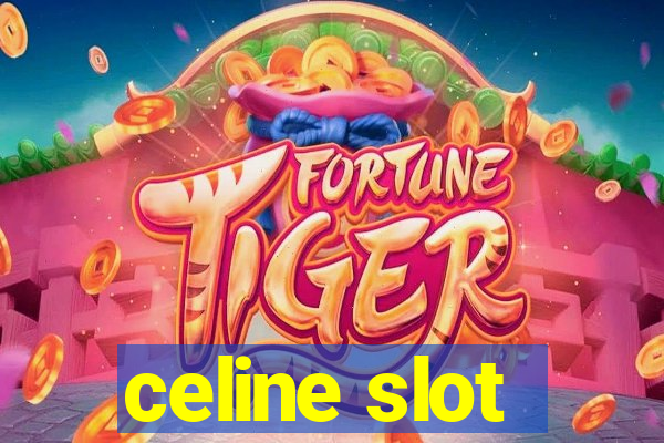 celine slot