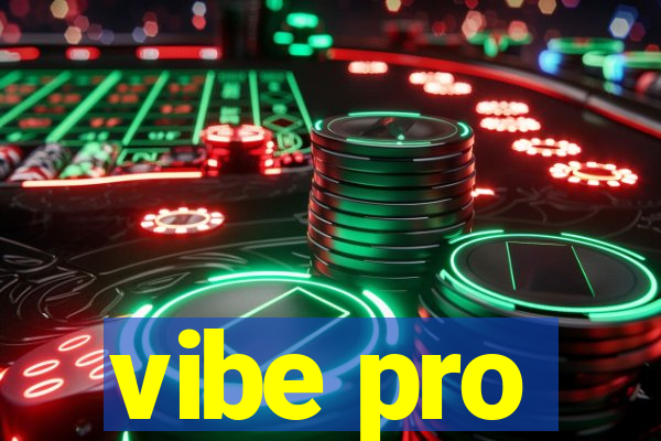 vibe pro