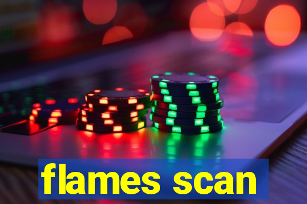 flames scan