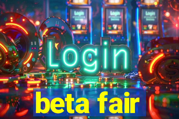 beta fair