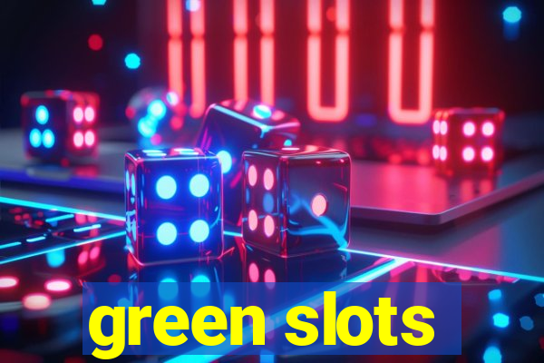 green slots