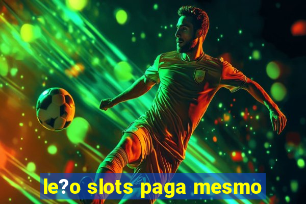 le?o slots paga mesmo