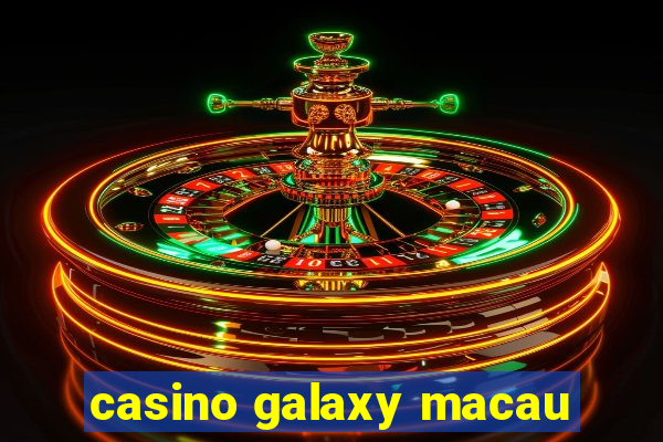 casino galaxy macau