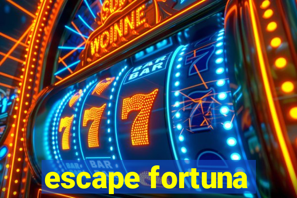 escape fortuna