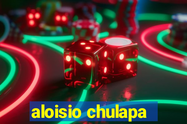 aloisio chulapa