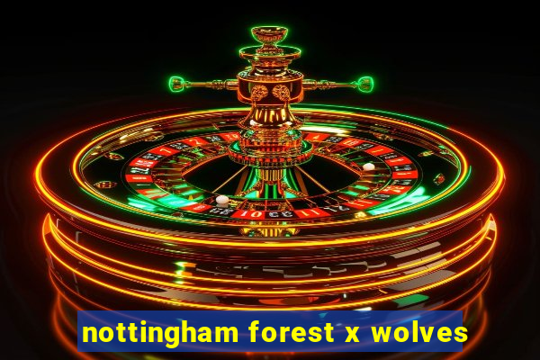 nottingham forest x wolves