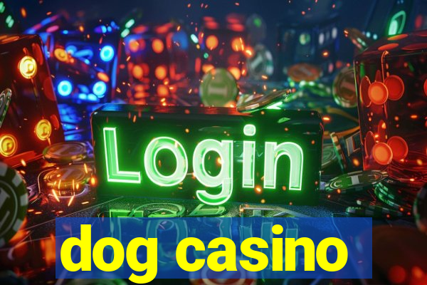 dog casino