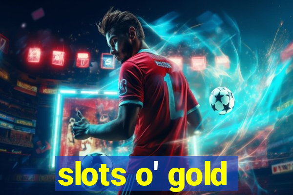 slots o' gold