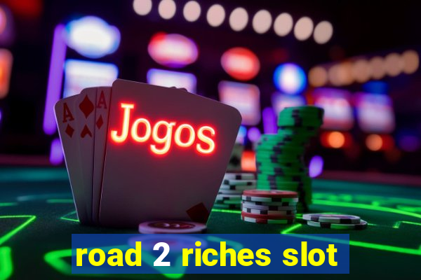 road 2 riches slot