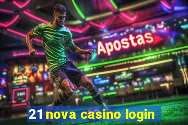 21 nova casino login