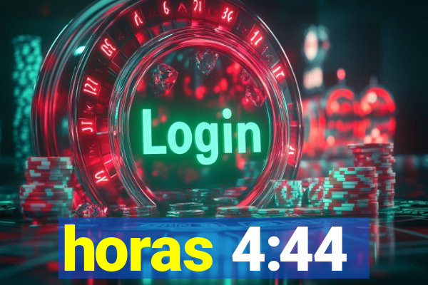 horas 4:44