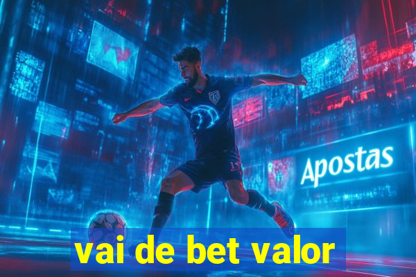 vai de bet valor