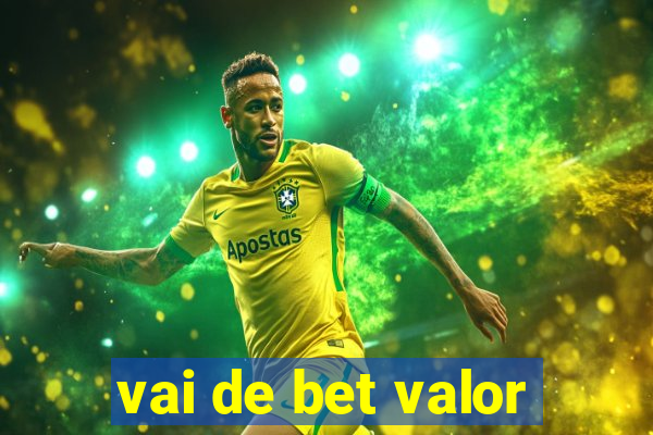 vai de bet valor