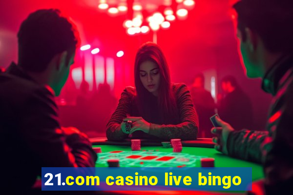 21.com casino live bingo